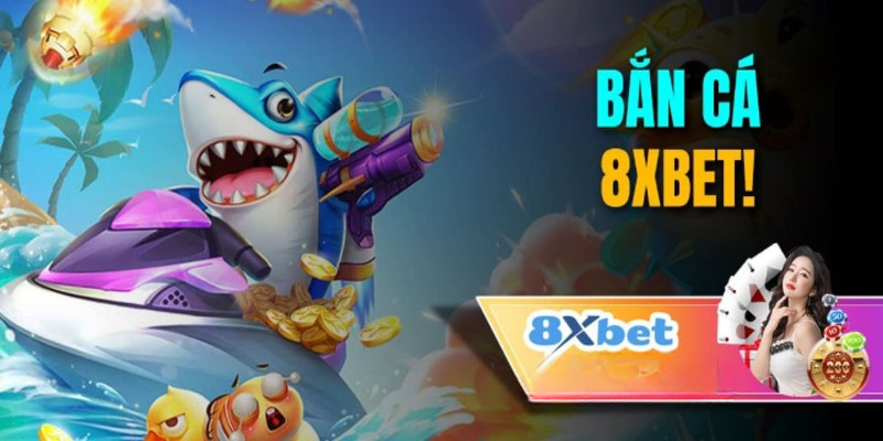 Tìm hiểu chung về sảnh game bắn cá 8XBET