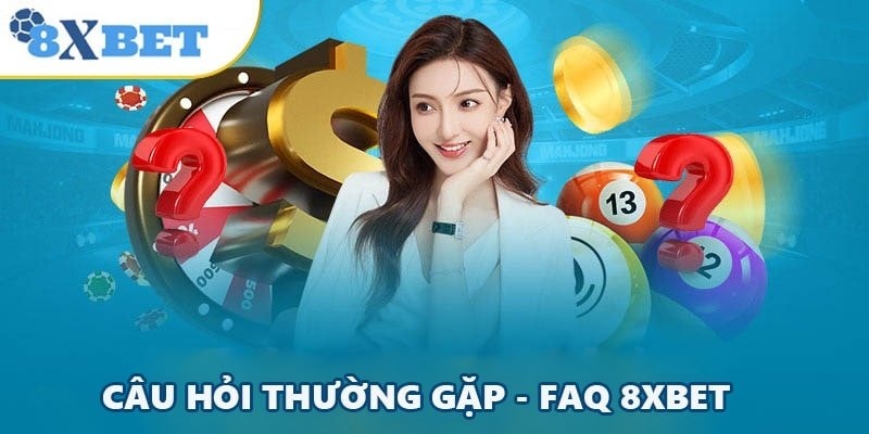 Danh sách các câu hỏi thường gặp về nhà cái 8XBET