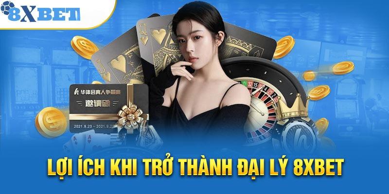 Lợi ích cùng chính sách ưu đãi khi trở thành đại lý 8XBET