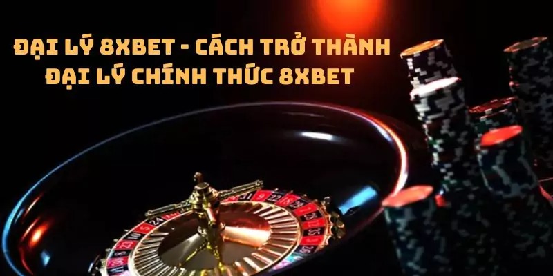 Hướng dẫn anh em cách đăng ký trở thành đại lý 8XBET