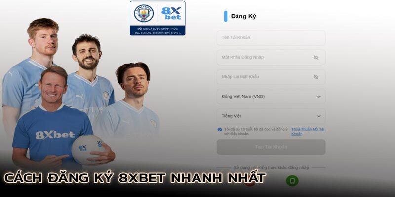 Cách đăng ký 8XBET nhanh chóng, hiệu quả nhất