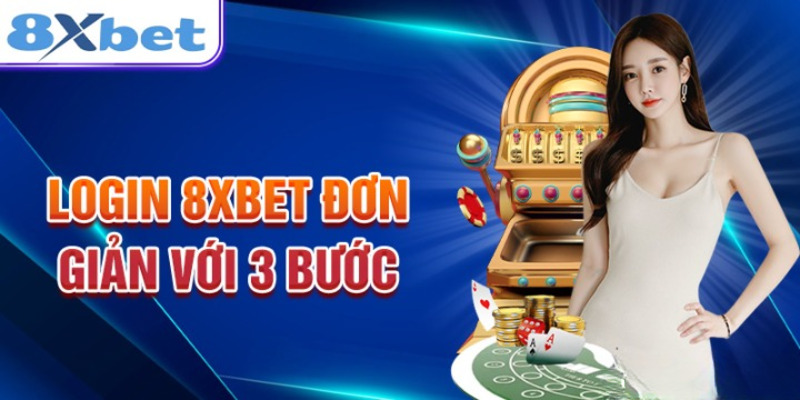 Hướng dẫn người mới cách đăng nhập 8XBET dễ dàng