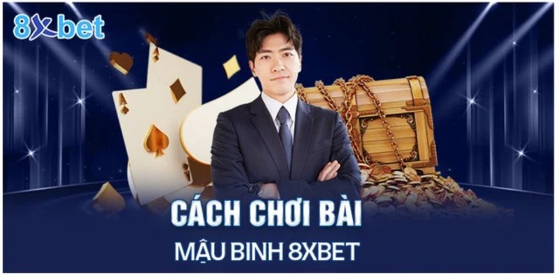 Cách chơi chuẩn cho tựa game bài Mậu Binh 8XBET