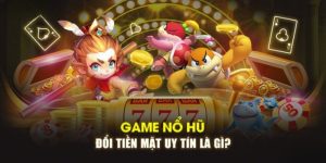 Tổng quan về thể loại game nổ hũ đổi tiền mặt uy tín