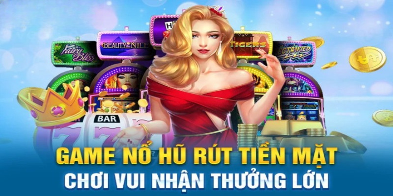 Khái niệm về game nổ hũ rút tiền mặt