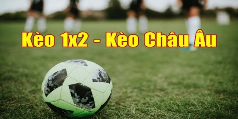 Ký hiệu cửa cược trong kèo Châu Âu là gì?