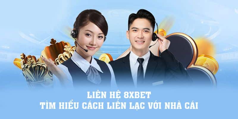 Các phương thức để thực hiện liên hệ 8XBET