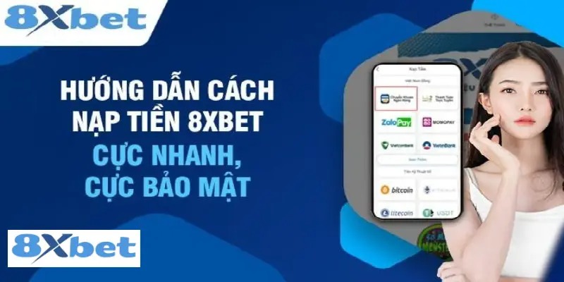 Cập nhật các phương thức nạp tiền 8XBET mới nhất