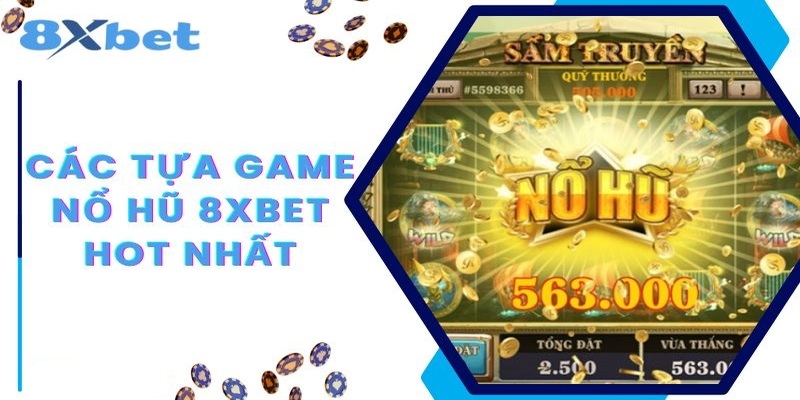 Điểm danh các trò chơi nổ hũ 8XBET