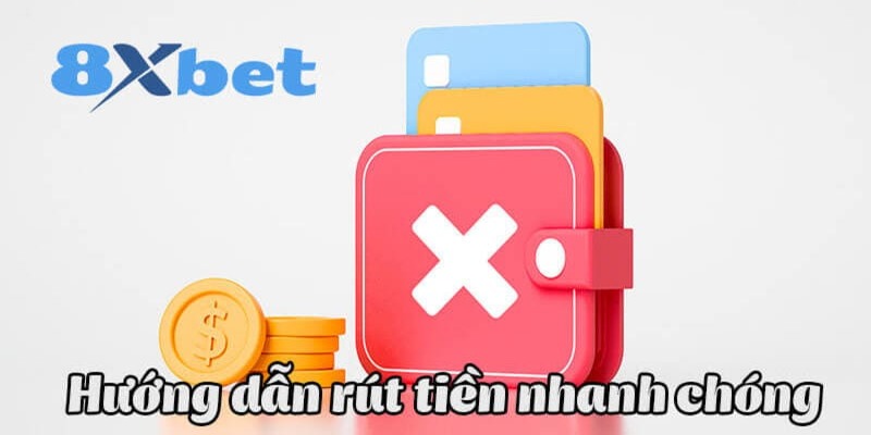 Hướng dẫn các quy trình rút tiền 8XBET nhanh chóng