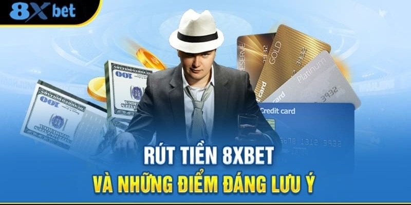 Những lưu ý quan trọng khi rút tiền 8XBET bạn nên biết